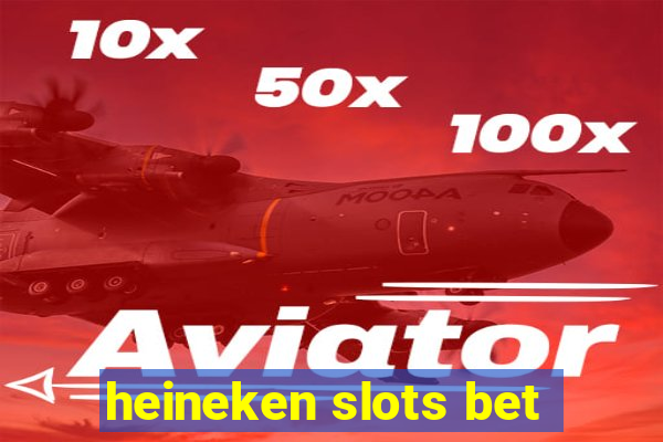 heineken slots bet